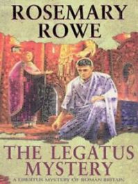 A Libertus Mystery Of Roman Britain The Legatus Mystery By Rosemary Rowe