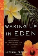 Waking Up in Eden: In Pursuit of an Impassioned. Fleeson, Lucinda<|