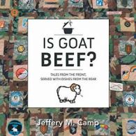 Is Goat Beef?: Tales from the Front Served with. Camp, M..#