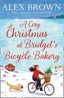 A Cosy Christmas at Bridget?s Bicycle Bakery: The only feel , festive Christ