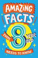 Amazing Facts E8 Year Old Needs to Know: A brilliant book of bitesize facts