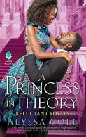 A PRINCESS IN THEORY: Reluctant Royals, Alyssa Cole, ISBN 006268