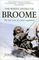 The White Dis of Broome: The True Story of a Fatal Experiment, Bailey, John,