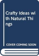 Crafty Ideas with Natural Things, Rice, Melanie, ISBN 0340501065