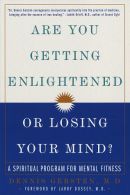 Are You Getting Enlightened or Losing Your Mind?: A Spiritual Program for Mental