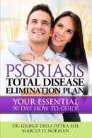 Psoriasis Total Disease Elimination Plan: It Starts with Food Your Essential Nat