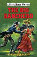 The Big Ranchero (A Black Horse Western), Clay, E Jefferson