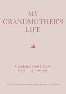 My Grandmother's Life: Grandma, I Want to Know Ething About You - Give to Yo