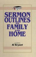Sermon Outlines on Family and Home, Bryant, Al, ISBN 0825421535