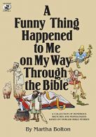 A Funny Thing Happened to Me on My Way Through the Bible: A Collection of Humoro