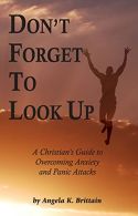 Don't Forget to Look Up: A Christian's Guide to Ocoming Anxiety and Panic Att