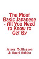 The Most Basic Japanese - All You Need to Know to Get By (Most Basic Languages),