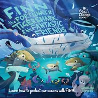 Finn the Fortunate Tiger Shark and His Fantastic Friends: Learn How to Protect O