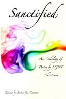 Sanctified: An Anthology Of Poetry By Lgbt Christians, Cannon, Justin R.,