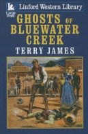 Ghosts Of Bluewater Creek (Linford Western Library), James, Terry,