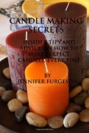 Candle Making Secrets: Insider Tips and Advice on How to Make Perfect Candles, E
