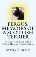 Fergus: Memoirs of a Scottish Terrier: A Country Life with Crazy Human Companion