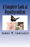 A Complete Look at Hypothyroidism: Underactive Thyroid Symptoms and Treatments: