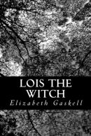 Lois the Witch, Gaskell, Elizabeth, ISBN 1477666338