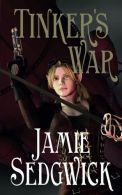 Tinker's War: Book 2 of 'The Tinkerer's Daughter: Volume 2, Sedgwick, Jamie,