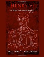 King Henry VI: Part Two In Plain and Simple Engels: A Modern Translation and th