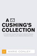 A Cushing's Collection: A Humorous Journey Surviving Cushing?s Disease, Diabetes