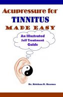 Acupressure for Tinnitus Made Easy: An Illustrated Self Treatment Guide,