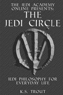 The Jedi Circle:: Jedi Philosophy for Eday Life: Volume 2 (The Jedi Academy