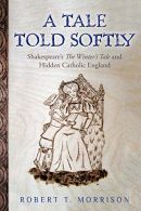 A Tale Told Softly: Shakespeare's The Winter's Tale and Hidden Catholic England,