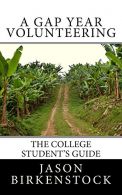 A Gap Year Volunteering: The College Student's Guide, Birkenstock, Jason,