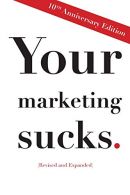 Your Marketing Sucks: 10th Annisary Edition, Stevens, Mark, I