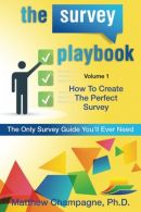 The Survey Playbook: Volume 1: How to create the perfect survey, Champagne Ph.D.