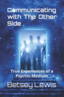 Communicating with The Other Side: True Experiences of a Psychic-Medium,  Go