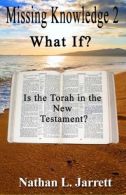 Missing Knowledge 2, What If?: Is the Torah in the New Testament?, Jarrett, Nath