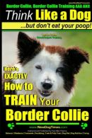Border Collie, Border Collie Training AAA AKC: Think Like a Dog, But Don't Eat Y