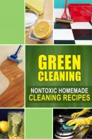 Green Cleaning: Nontoxic Homemade Cleaning Recipes, Family Traditions Publishing