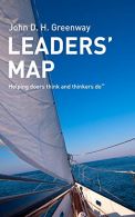 Leaders' Map: Helping doers think and thinkers do, Greenway, John D. H.,