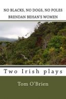No Blacks, No Dogs, No Poles Brendan Behan's Women: Two Irish plays,