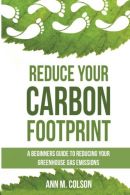 Reduce Your Carbon Footprint: A Beginners Guide To Reducing Your Greenhouse Gas