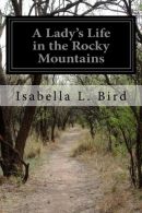 A Lady's Life in the Rocky Mountains, Bird, Isabella L., IS