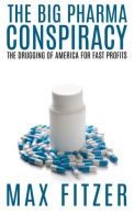 The Big Pharma Conspiracy: The Drugging Of America For Fast Profits, Fitzer, Max