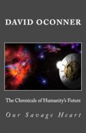 The Chronicals of Humanity's Future: Our Savage Heart: Volume 1,