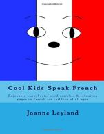 Cool Kids Speak French: Enjoyable worksheets, wordsearches and colouring pages i