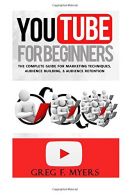 YouTube for Beginners: The Complete Guide for Marketing Technqiues, Audience Bui