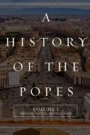 A History of the Popes: Volume I: Origins to the Middle Ages: Volume 1, North, W