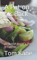 A Pat on his Back: An British Expat's life in Cyprus, Kane, Mr Tom,