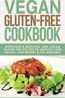 Vegan Gluten Free Cookbook: Nutritious and Delicious, 100% Vegan + Gluten Free R