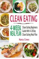 Clean Eating 4-Week Meal Plan: Clean Eating Beginners Guide With A 28-Day Clean
