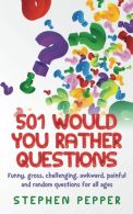 501 Would You Rather Questions: Funny, gross, challenging, awkward, painful and