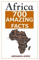 700 Facts About Africa: Interesting and Random Facts About Africa, Ayeni, Adesan